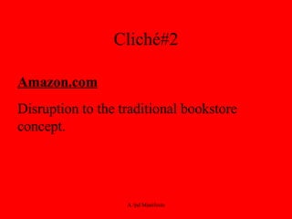 Cliché#2 Amazon.com Disruption to the traditional bookstore concept. 