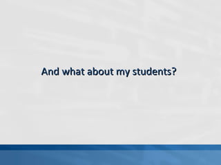 And what about my students? 