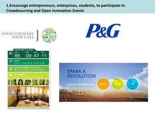 1.Encourage entrepreneurs, enterprises, students, to participate in
Crowdsourcing and Open Innovation Events
 