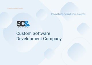 SCAND company profile
Custom Software
Development Company
Innovations behind your success
 