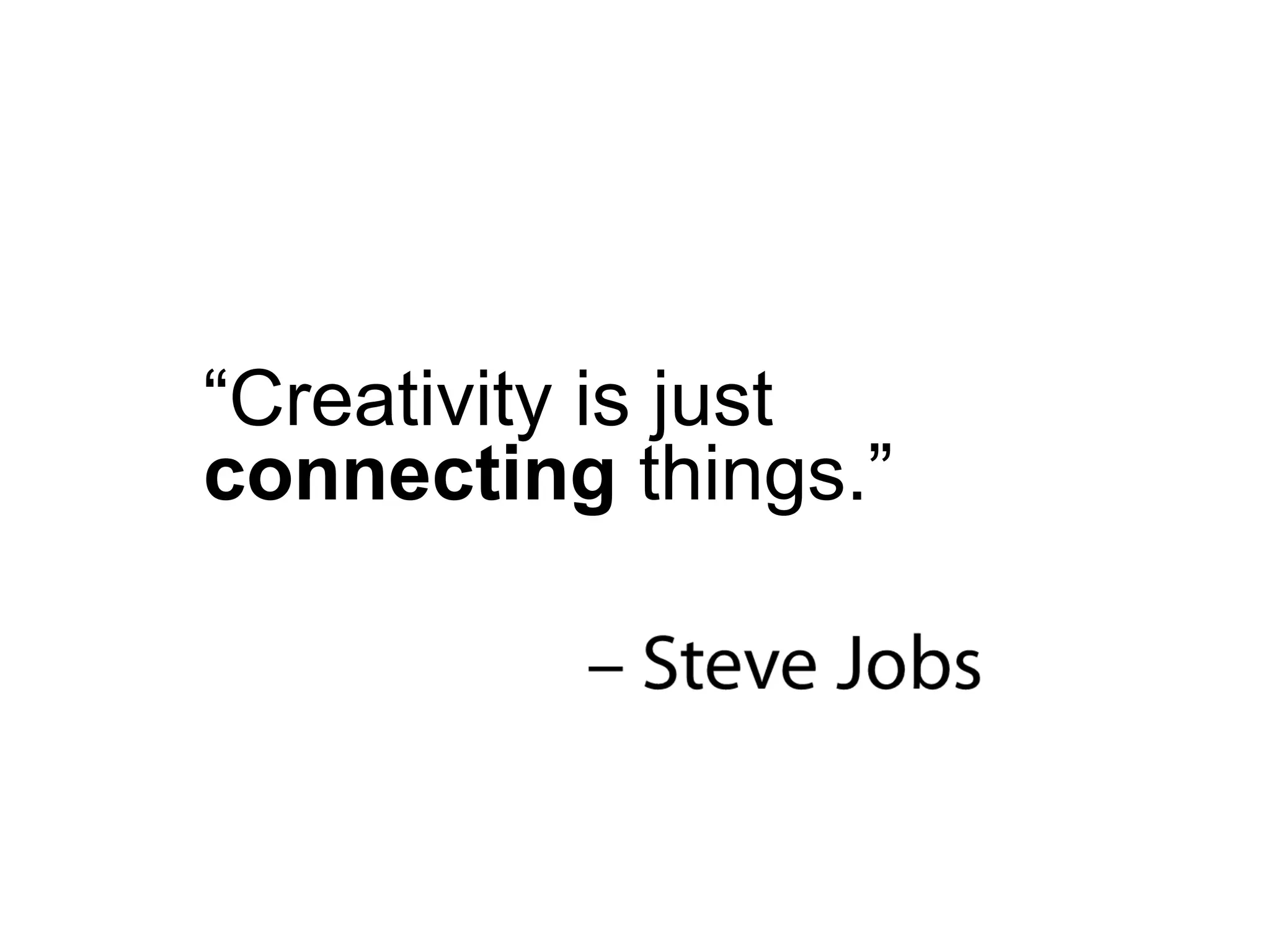 “ Creativity is just  connecting  things.” 