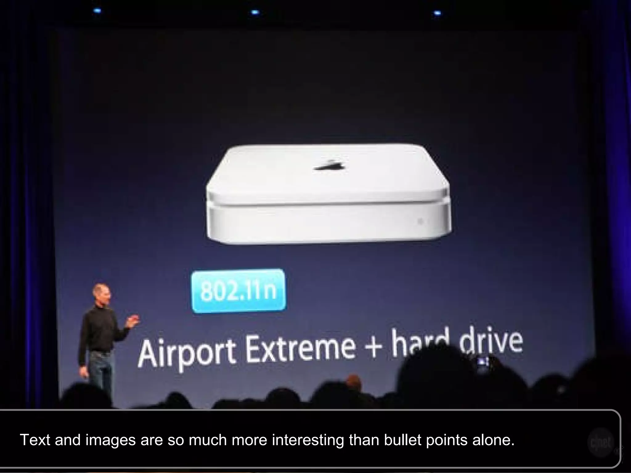 Text and images are so much more interesting than bullet points alone.  