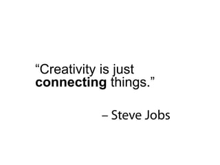 “ Creativity is just  connecting  things.” 