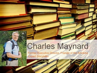 Charles Maynard
Former Executive Director, Friends of the Smokies
Expert Storyteller
 