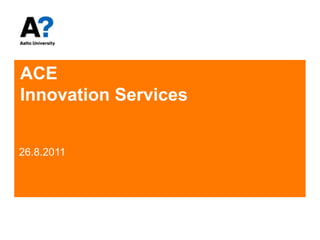 ACE Innovation Services 26.8.2011 