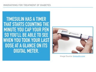 INNOVATIONS FOR TREATMENT OF DIABETES
TIMESULIN HAS A TIMER
THAT STARTS COUNTING THE
MINUTE YOU CAP YOUR PEN
SO YOU’LL BE ...