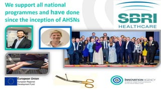 We support all national
programmes and have done
since the inception of AHSNs
 