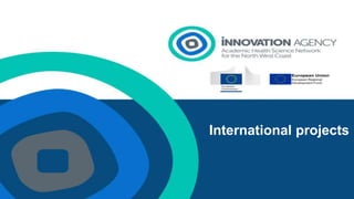 Presentation 1
International projects
 