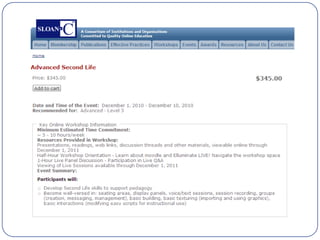  Two-week workshop with Sloan-C™: A Consortium of Institutions and Organizations Committed to Quality Online Instructionhttp://sloanconsortium.org/workshops/upcominghttp://sloanconsortium.org/workshops/testimonials