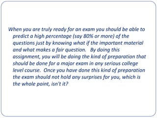The questions are all posted in a Question Bank that class members can study to prepare for the ex*m.