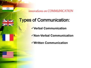 innovations on COMMUNICATION
Types of Communication:
Verbal Communication
Non-Verbal Communication
Written Communication
 