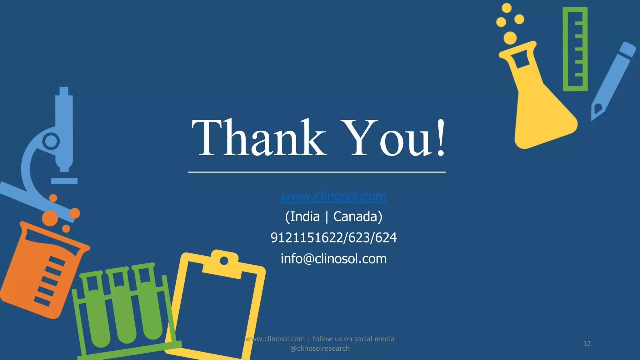 Thank You!
www.clinosol.com
(India | Canada)
9121151622/623/624
info@clinosol.com
www.clinosol.com | follow us on social media
@clinosolresearch
12
 