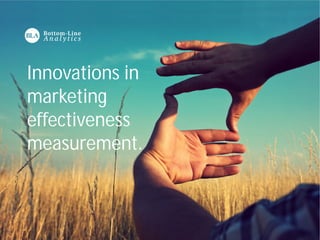 Innovations in 
marketing 
effectiveness 
measurement. 
 