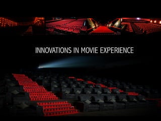 INNOVATIONS IN MOVIE EXPERIENCE
 