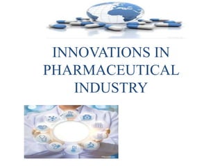INNOVATIONS IN
PHARMACEUTICAL
INDUSTRY
 