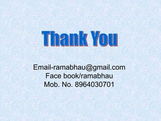 Email-ramabhau@gmail.com
Face book/ramabhau
Mob. No. 8964030701
 