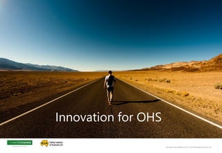 All content and material © 2017 The Interchange Group Pty Ltd
Health, Safety & Wellbeing – The Journey
1
Innovation for OHS
 