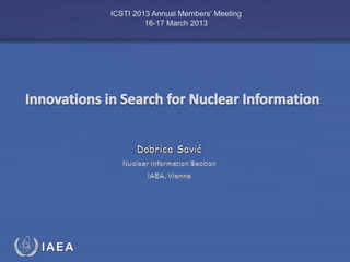 IAEA
International Atomic Energy Agency
ICSTI 2013 Annual Members’ Meeting
16-17 March 2013
 