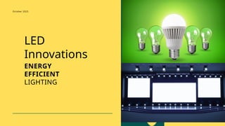 LED
Innovations
ENERGY
EFFICIENT
LIGHTING
October 2023
 