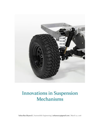 Suhas.Rao.Shyam.K | Automobile Engineering | suhasrao24@gmail.com | March 22, 2016
Innovations in Suspension
Mechanisms
 
