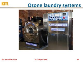 KITL

20th December 2013

Ozone laundry systems

Dr. Sanjiv Kamat

40

 