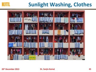 KITL

20th December 2013

Sunlight Washing, Clothes

Dr. Sanjiv Kamat

45

 