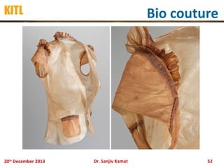 KITL

20th December 2013

Bio couture

Dr. Sanjiv Kamat

52

 