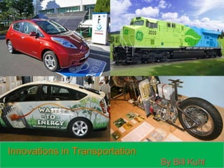 Innovations in Transportation
                                By Bill Kuhl
 