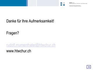 Danke für Ihre Aufmerksamkeit!

Fragen?

rudolf.mumenthaler@htwchur.ch
www.htwchur.ch


                                 54
 