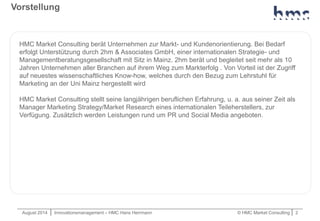 August 2014 | Innovationsmanagement – HMC Hans Herrmann © HMC Market Consulting | 2
Vorstellung
HMC Market Consulting berä...