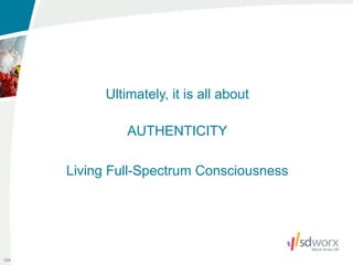 Ultimately, it is all about

                AUTHENTICITY

      Living Full-Spectrum Consciousness




104
 