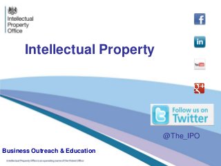 Intellectual Property
Business Outreach & Education
@The_IPO
 