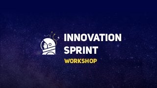 innovation
sprint
workshop
 