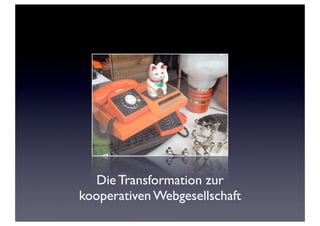 Die Transformation zur
kooperativen Webgesellschaft

 