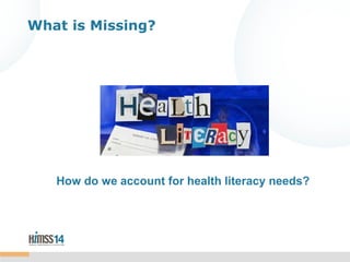 What is Missing?

How do we account for health literacy needs?

 