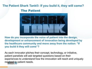 The Patient Shark Tank®: If you build it, they will come?
The Patient

How do you incorporate the voice of patient into th...
