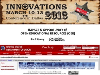 IMPACT & OPPORTUNITY of
OPEN EDUCATIONAL RESOURCES (OER)
              Paul Stacey

                                   Case Study




          Except where otherwise noted these Innovations 2013 materials
 are licensed under a Creative Commons Attribution 3.0 Unported License (CC-BY)
 