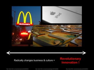Revolutionary Innovation ! Radically changes business & culture =  http://www.flickr.com/photos/pdesign/333162699/ http://...