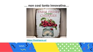 … non così tanto innovativa…
https://freshsens.ai/
 
