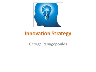 Innovation Strategy
George Panagopoulos
 