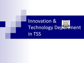 Innovation & Technology Department in TSS 