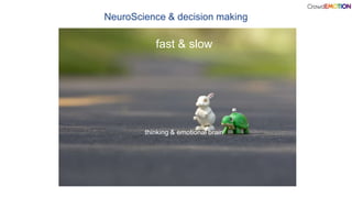 NeuroScience & decision making
fast & slow
thinking & emotional brain
 