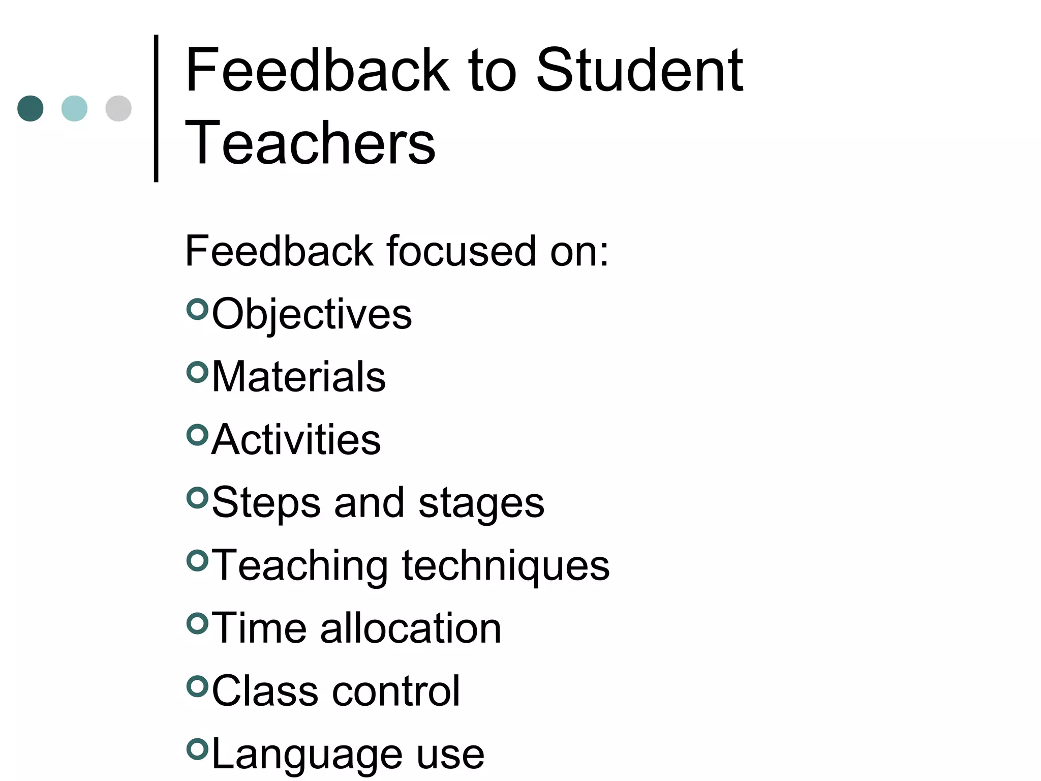 Feedback to Student
Teachers
Feedback focused on:
Objectives
Materials
Activities
Steps and stages
Teaching techniques
Time allocation
Class control
Language use
 