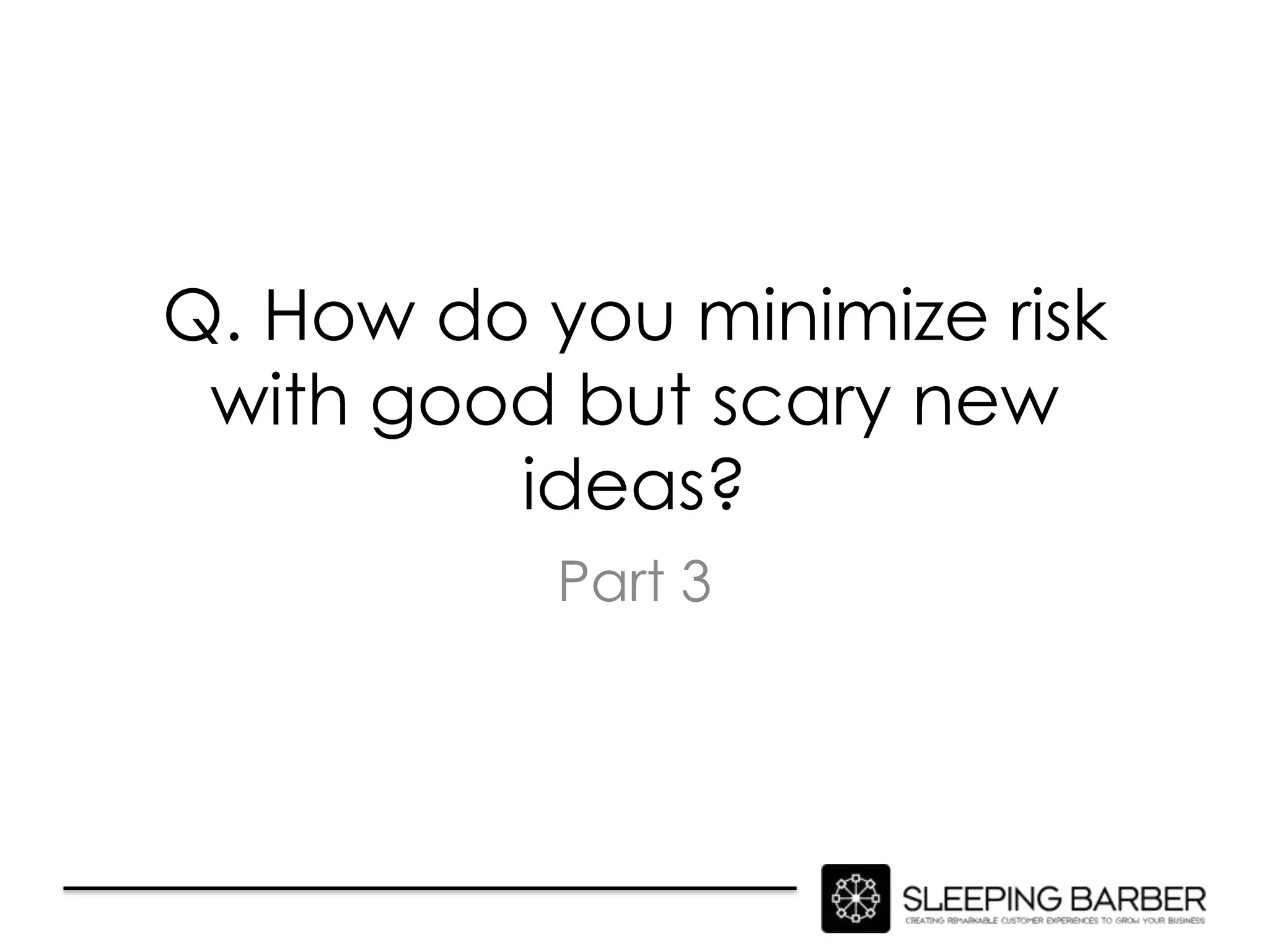 Q. How do you create
sustainable innovation?
         Part 4
 