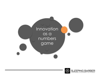 Innovation
   as a
 numbers
  game
 