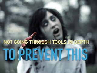 TO PREVENT THIS
NOT GOING THROUGH TOOLS IN DEPTH
 