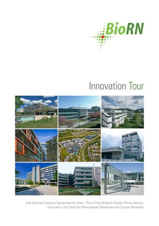 Innovation Tour
Life Science Campus Neuenheimer Feld – Part of the Biotech Cluster Rhine-Neckar,
Germany´s Hot Spot for Personalized Medicine and Cancer Research
 