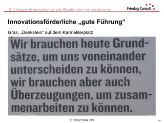 2. Unternehmenskultur als Basis von Innovationen

Innovationsförderliche „gute Führung“
Graz, „Denkstein“ auf dem Karmeliterplatz




                             © Herwig Friedag 2012   29
 