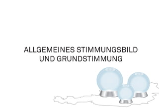ALLGEMEINES STIMMUNGSBILD
UND GRUNDSTIMMUNG
 