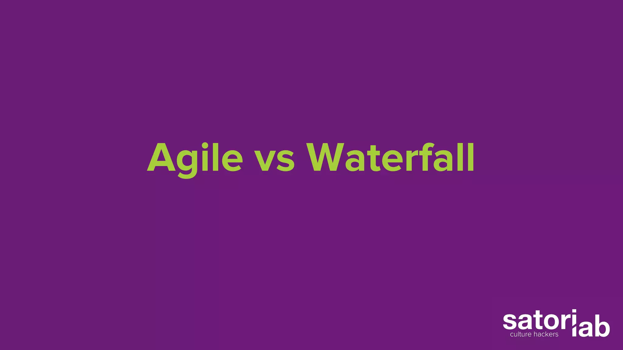 Agile vs Waterfall 
 